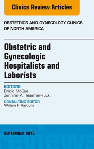 Cover of the book Obstetric and Gynecologic Hospitalists and Laborists, An Issue of Obstetrics and Gynecology Clinics, E-Book by Michael S. Kappy, MD