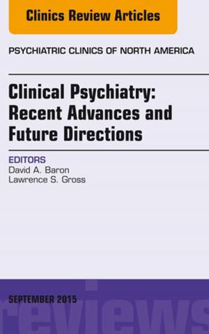Cover of the book Clinical Psychiatry: Recent Advances and Future Directions, An Issue of Psychiatric Clinics of North America, E-Book by Paul J. Schenarts, MD, FACS
