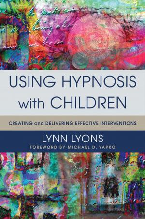 bigCover of the book Using Hypnosis with Children: Creating and Delivering Effective Interventions by 