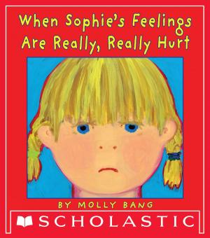 Cover of the book When Sophie's Feelings Are Really, Really Hurt by Kim Harrington