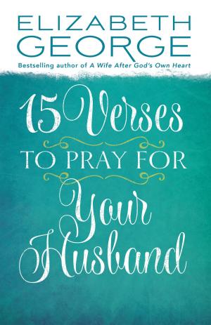Cover of the book 15 Verses to Pray for Your Husband by Elizabeth George