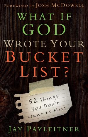 Cover of the book What If God Wrote Your Bucket List? by Shana Schutte, Boyd Bailey