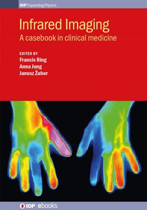 Cover of the book Infrared Imaging by Ms Tracy Soanes, Dr Mary Costelloe, Dr Edwin Aird, Dr Richard Amos, Dr Debbie Peet, Dr Lee Walton, Mr Mark Hardy, Dr Francesca Fiorini, Jill Reay, Roger Harrison, Dr T Greener, Dr Anne Welsh, Dr Michael J Taylor, Richard Maughan, David Prior, Dr Zamir Ghani, Dr Stuart Green, Dr Chris Walker, Dr Colin John Martin, Professor W Philip M Mayles
