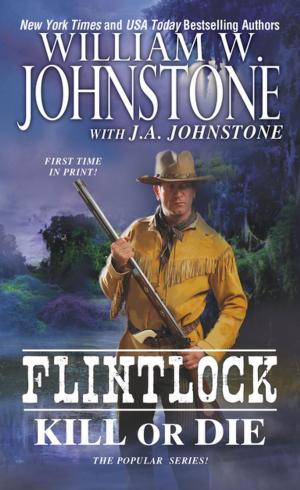 Cover of the book Kill or Die by William W. Johnstone, J.A. Johnstone