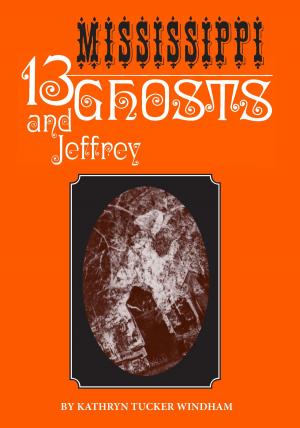 Cover of the book Thirteen Mississippi Ghosts and Jeffrey by Robert M. Browning Jr.