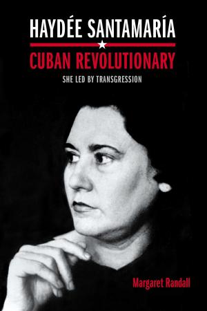 Cover of the book Haydée Santamaría, Cuban Revolutionary by Michael Lucey, Michèle Aina Barale, Jonathan Goldberg, Michael Moon, Eve  Kosofsky Sedgwick