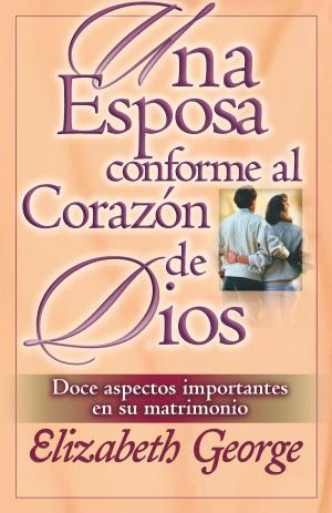 Cover of the book Esposa conforme al corazon de Dios, Una by Charles Stanley