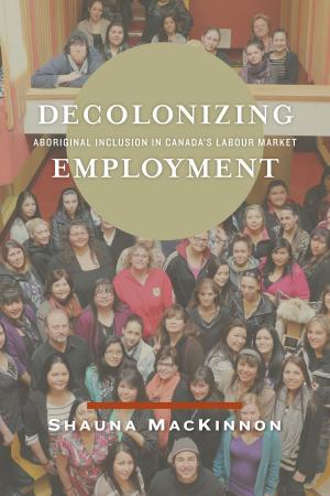 Cover of the book Decolonizing Employment by Larry Krotz, Heather Dean, Jonathan McGavock, Michael Moffatt, Elizabeth Sellers