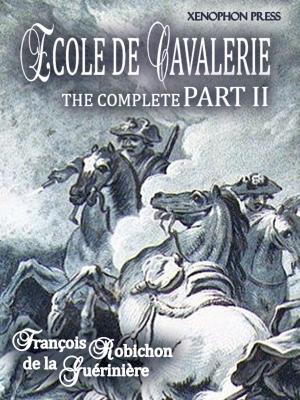 Cover of the book ÉCOLE DE CAVALERIE (School of Horsemanship) The Expanded, Complete Edition of PART II by Xenophon
