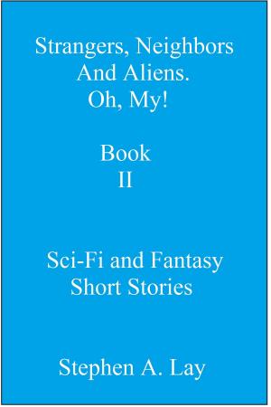 Cover of the book Strangers, Neighbors and Aliens. Oh, My! Book II by P.J. Flynn