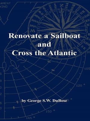 Cover of the book Renovate a Sailboat and Cross the Atlantic by Rick F Thompson
