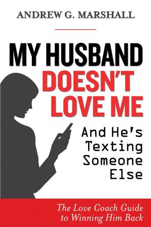 Cover of the book My Husband Doesn't Love Me and He's Texting Someone Else by Jack Canfield, D.D. Watkins