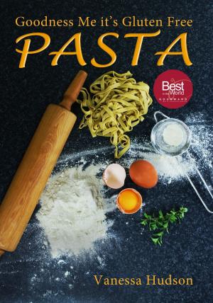 Cover of the book Goodness Me it's Gluten Free PASTA: 24 Shapes - 18 Flavours - 100 Recipes - Pasta Making Basics and Beyond. by Adam Newman
