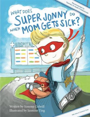 Cover of the book What Does Super Jonny Do When Mom Gets Sick? 2nd US Edition by Dr. Nicole Audet