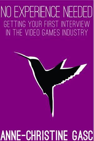 Cover of the book No Experience Needed: Getting Your First Interview In The Video Games Industry by Joanna Jast