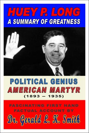 Cover of Huey P. Long A Summary Of Greatness, Political Genius, American Martyr