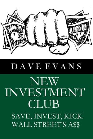 Cover of the book New Investment Club: Save, Invest, Kick Wall Street's A$$ by J.F. Thompson