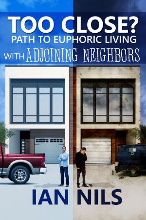 bigCover of the book Too Close? Path To Euphoric Living With Adjoining Neighbors by 