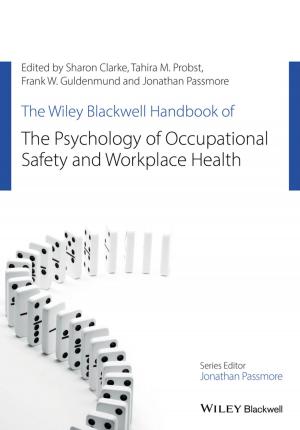 Cover of the book The Wiley Blackwell Handbook of the Psychology of Occupational Safety and Workplace Health by Joel A. Garfinkle
