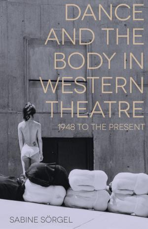 Cover of the book Dance and the Body in Western Theatre by Maxine Rosenfield