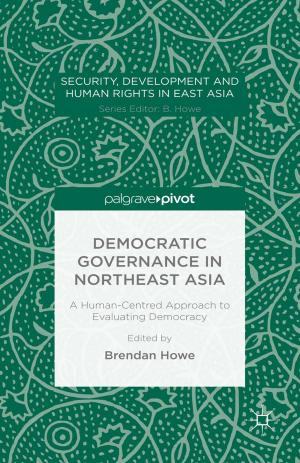 Cover of the book Democratic Governance in Northeast Asia: A Human-Centered Approach to Evaluating Democracy by Silvia Bigliazzi