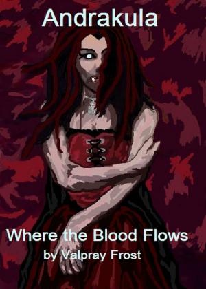 Cover of the book Andrakula Where the Blood Flows by Evans Light, Edward Lorn, Jason Parent, Adam Light, Gregor Xane