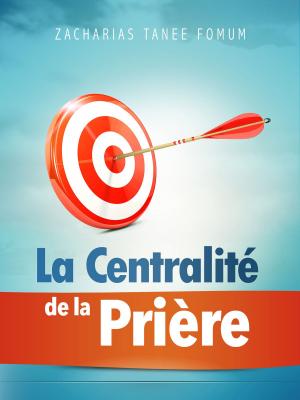 Cover of the book La Centralité de la Prière by Sammy Tippit