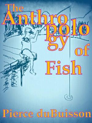 Cover of the book The Anthropology of Fish by David Murphy