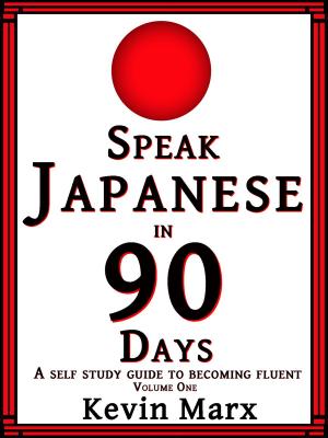Cover of the book Speak Japanese in 90 Days: A Self Study Guide to Becoming Fluent, Volume One by Heldi Boncher