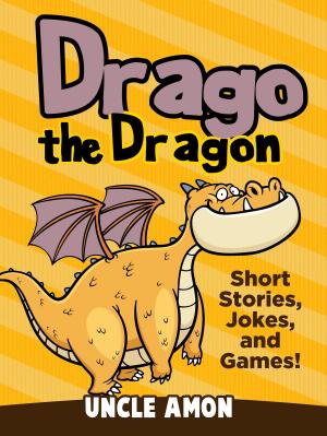 Book cover of Drago the Dragon: Short Stories, Jokes, and Games!
