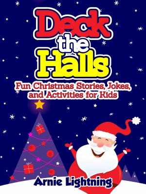 Book cover of Deck the Halls: Fun Christmas Stories, Jokes, and Activities for Kids