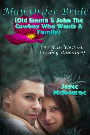 Book cover of Mail Order Bride: Old Emma & John The Cowboy Who Wants A Family (A Clean Western Cowboy Romance)