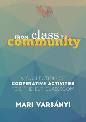 Cover of the book From Class to Community: A collection of cooperative activities for the ELT classroom by The Total Group LLC