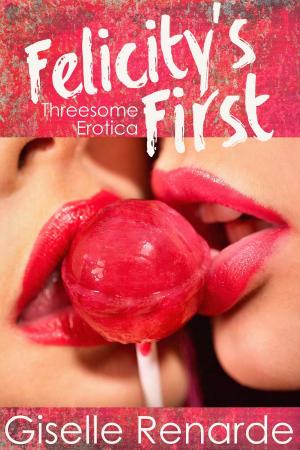 Book cover of Felicity's First: Threesome Erotica