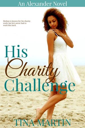 Cover of the book His Charity Challenge (The Alexanders Book 6) by Tina Martin