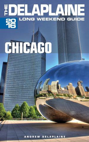 Book cover of Chicago: The Delaplaine 2016 Long Weekend Guide