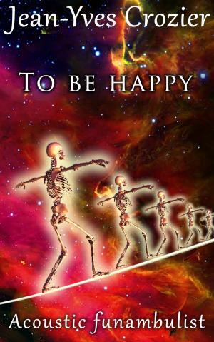 Cover of the book To Be Happy by Jean-Yves Crozier