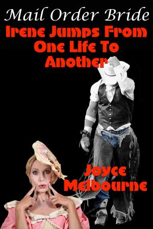 Cover of the book Mail Order Bride: Irene Jumps From One Life To Another by Joyce Melbourne
