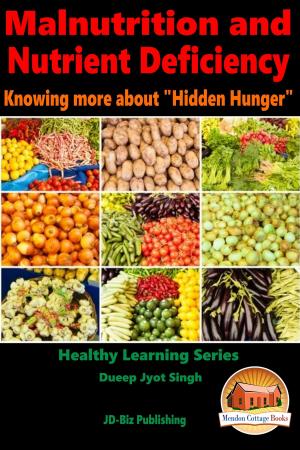 Cover of the book Malnutrition and Nutrient Deficiency: Knowing more about "Hidden Hunger" by Dueep Jyot Singh