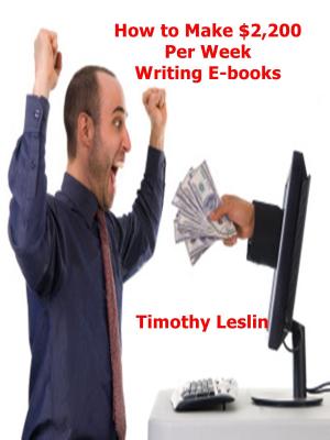 Cover of the book How to Make $2,200 Per Week Writing E-books by Tom Jacibons