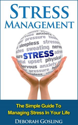 Book cover of Stress Management: The Simple Guide To Managing Stress In Your Life