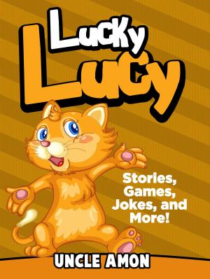 Cover of the book Lucky Lucy: Stories, Games, Jokes, and More! by Johnny B. Laughing