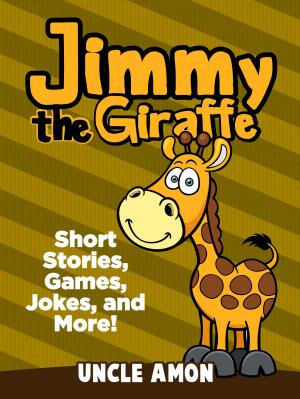 Book cover of Jimmy the Giraffe: Short Stories, Games, Jokes, and More!