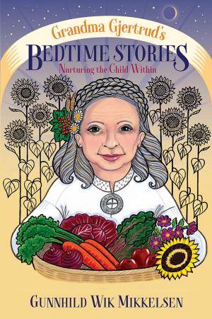 Cover of the book Grandma Gjertrud’s Bedtime Stories Nurturing the Child Within by Diana Richardson