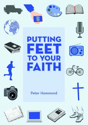 Cover of the book Putting Feet to Your Faith by Dr. Peter Hammond