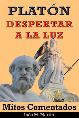 Cover of the book Platón, Despertar a la Luz. Mitos Comentados by Rubén González, Inés M. Martín
