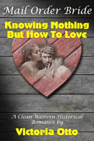 bigCover of the book Mail Order Bride: Knowing Nothing But How To Love (A Clean Western Historical Romance) by 