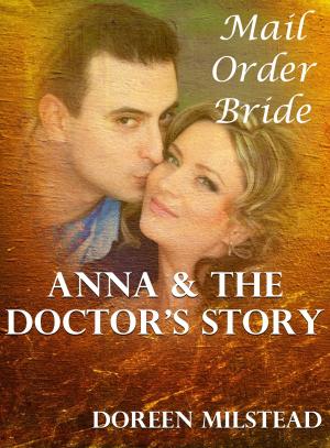 Cover of the book Anna & The Doctor’s Story: A Mail Order Bride by Brian Briscoe