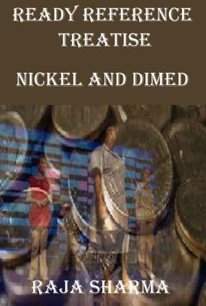 Cover of the book Ready Reference Treatise: Nickel and Dimed by Raja Sharma