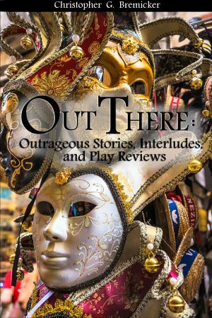 Cover of the book Out There: Outrageous Stories, Idylls, and Play Reviews by Wilson Collison